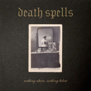Death Spells - Nothing Above, Nothing Below album cover