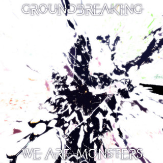 Groundbreaking - We Are Monsters album cover