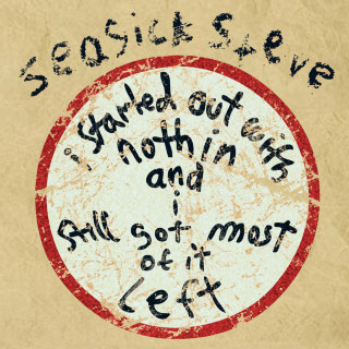 Seasick Steve - I Started Out With Nothin And I Still Got Most Of It Left album cover