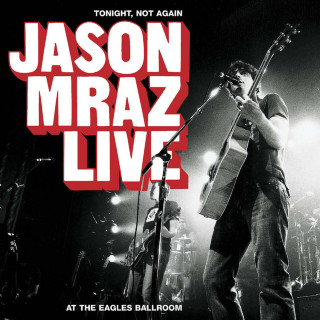 Jason Mraz - Tonight Not Again: Live At The Eagles Ballroom live album cover