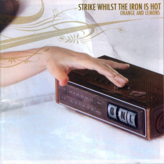 Orange & Lemons - Strike Whilst The Iron Is Hot album cover
