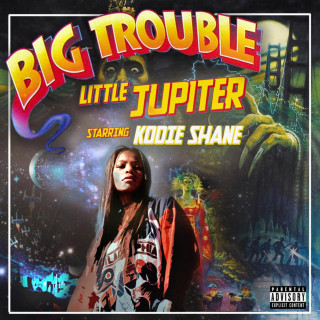 Kodie Shane - Big Trouble Little Jupiter mixtape cover
