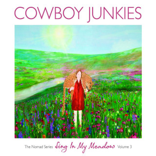 Cowboy Junkies - Nomad Series, Vol. 3: Sing In My Meadow album cover