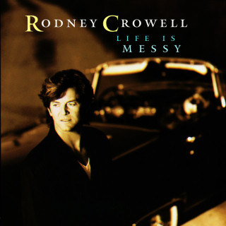 Rodney Crowell - Life Is Messy album cover