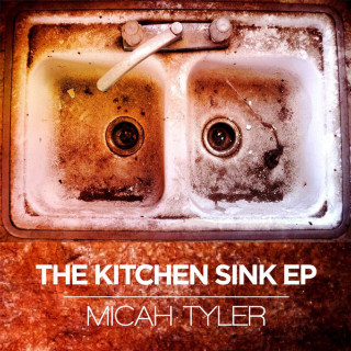 Micah Tyler - The Kitchen Sink EP cover