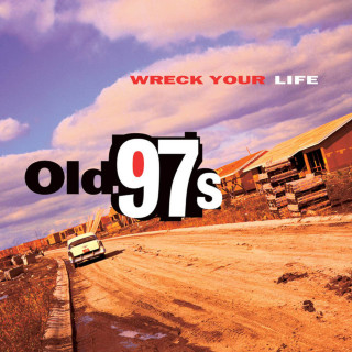 Old 97's - Wreck Your Life album cover