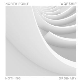 North Point Worship - Nothing Ordinary EP cover