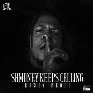 Rowdy Rebel - Shmoney Keeps Calling mixtape cover