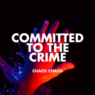 Chaos Chaos - Committed To The Crime EP cover