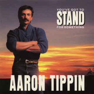 Aaron Tippin - You've Got To Stand For Something album cover