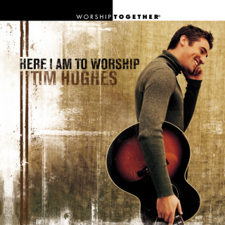Tim Hughes - Here I Am To Worship album cover