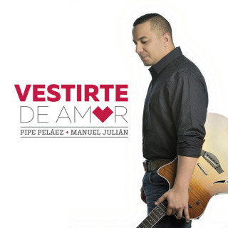 Felipe Pelaez - Vestirte De Amor album cover