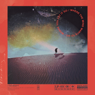 I The Mighty - Where The Mind Wants To Go / Where You Let It Go album cover