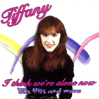 Tiffany - I Think We're Alone Now: '80s Hits And More compilation cover