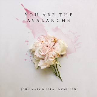 John Mark McMillan & Sarah McMillan - You Are The Avalanche EP cover
