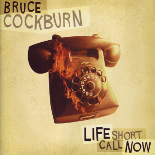 Bruce Cockburn - Life Short Call Now album cover