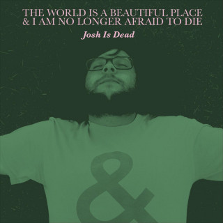 The World Is A Beautiful Place & I Am No Longer Afraid To Die - Josh Is Dead EP cover