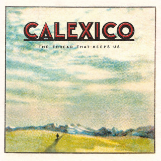 Calexico - The Thread That Keeps Us album cover