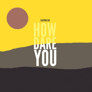 Electric Six - How Dare You album cover