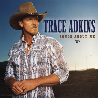 Trace Adkins - Songs About Me album cover
