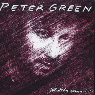 Peter Green - Whatcha Gonna Do? album cover