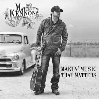Matt Kennon - Makin' Music That Matters album cover