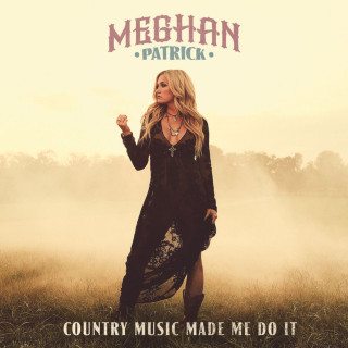 Meghan Patrick - Country Music Made Me Do It album cover
