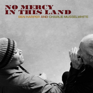 Ben Harper & Charlie Musselwhite - No Mercy In This Land album cover