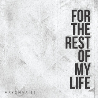 Mayonnaise - For The Rest Of My Life album cover