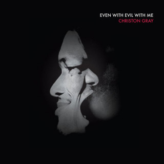 Christon Gray - Even With Evil With Me mixtape cover