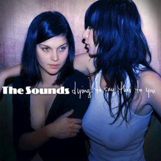 The Sounds - Dying To Say This To You album cover