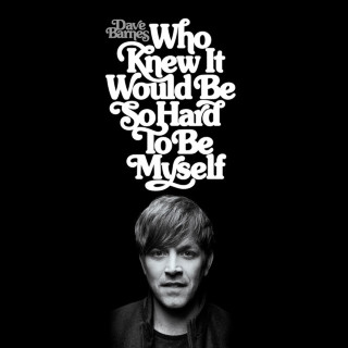 Dave Barnes - Who Knew It Would Be So Hard To Be Myself album cover