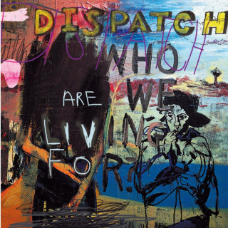 Dispatch - Who Are We Living For? album cover