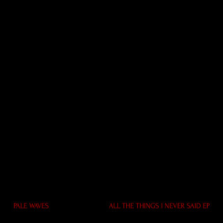 Pale Waves - ALL THE THINGS I NEVER SAID EP cover