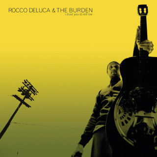 Rocco DeLuca & The Burden - I Trust You To Kill Me album cover