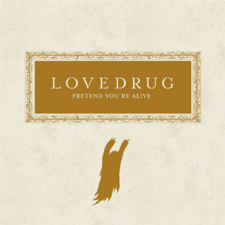 Lovedrug - Pretend You're Alive album cover