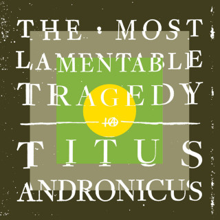 Titus Andronicus - The Most Lamentable Tragedy album cover