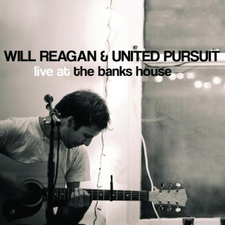 Will Reagan & United Pursuit - Live At The Banks House live album cover