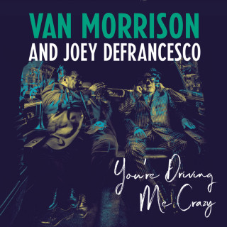 Van Morrison & Joey DeFrancesco - You're Driving Me Crazy album cover