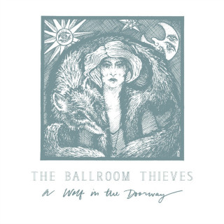 The Ballroom Thieves - A Wolf In The Doorway album cover
