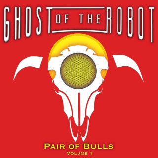 Ghost Of The Robot - Pair Of Bulls (Volume 1) album cover