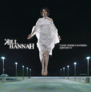 Kill Hannah - Until There's Nothing Left Of Us album cover