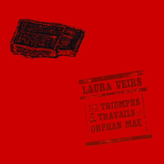 Laura Veirs - The Triumphs And Travails Of Orphan Mae album cover