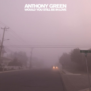 Anthony Green - Would You Still Be In Love album cover