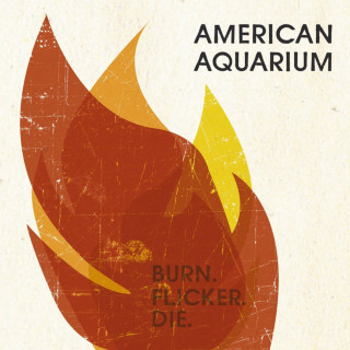 American Aquarium - Burn.Flicker.Die. album cover