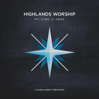 Highlands Worship - My King Is Here: A Highlands Christmas EP cover