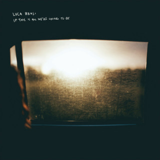 Luca Brasi - If This Is All We're Going To Be album cover