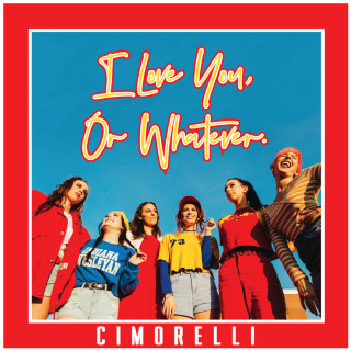 Cimorelli - I Love You, Or Whatever EP cover
