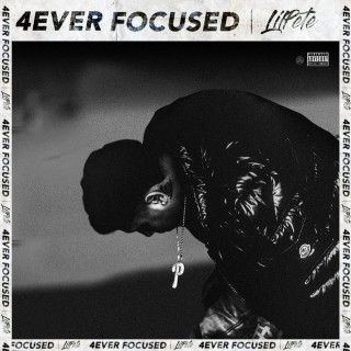 Lil Pete - 4EverFocused mixtape cover