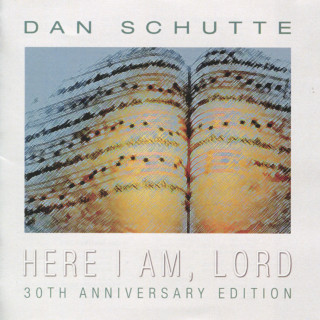 Dan Schutte - Here I Am, Lord (30th Anniversary Edition) compilation cover